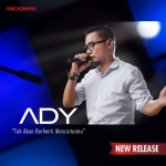 “Tak Akan Berhenti Mencintaimu” kata Ady (Ex. Naff)